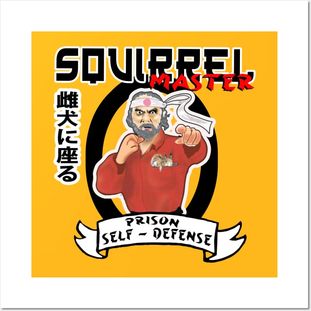 Squirrel Master, (half baked) Prison Self Defense classes Wall Art by H.M.I Designz